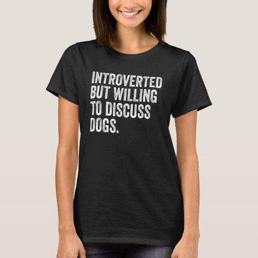 Introverted, maar wel bereid om de honden te bespr t-shirt (Voorkant)