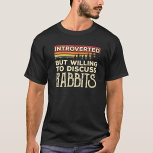 Introverted, maar wel bereid om konijnen te bespre t-shirt