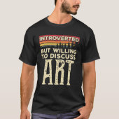 Introverted, maar wel bereid om kunst grappig te b t-shirt (Voorkant)
