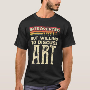 Introverted, maar wel bereid om kunst grappig te b t-shirt