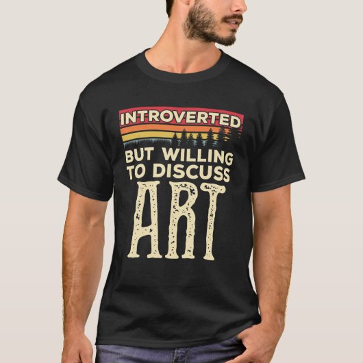 Introverted, maar wel bereid om kunst grappig te b t-shirt (Voorkant)