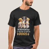 Introverted, maar wel bereid om over Honden te dis T-shirt (Voorkant)