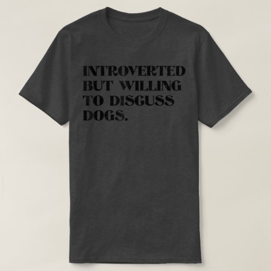 Introverted, maar wel bereid om over liefdevolle h t-shirt (Design voorkant)