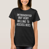 Introverted maar zeer bereid om bijen te bespreken t-shirt (Voorkant)