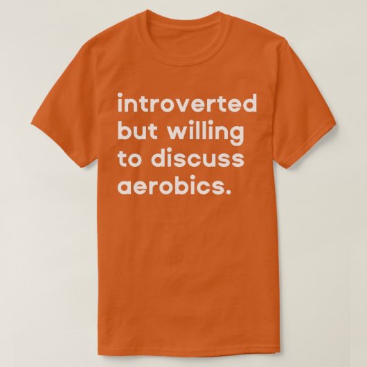 Introverteerd maar bereid om aerobics 3 te besprek t-shirt (Design voorkant)