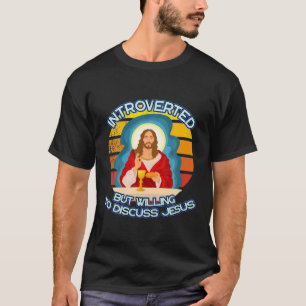 Introverteerd maar bereid om het over Jezus Christ T-shirt