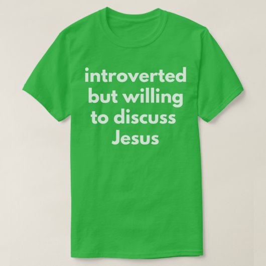 Introverteerd maar bereid om Jezus 1 te bespreken T-shirt (Design voorkant)