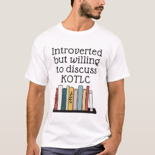 Introverteerd maar bereid om over KOTLC te discuss T-shirt