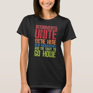 Introverts Unite we are here T-shirt