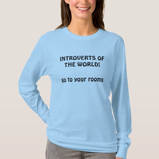 Introverts van de wereld, ga naar je kamers! t-shirt (Voorkant)