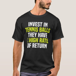 Investeer in Tennis Balls die veel geld hebben T-shirt