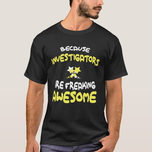 INVESTIGATORS Are Freaking Awesome  INVESTIGATOR T-shirt (Voorkant)