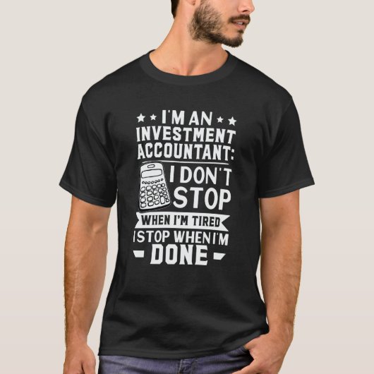 Investment Accountant I Don't Stop When I'm Tired T-shirt (Voorkant)