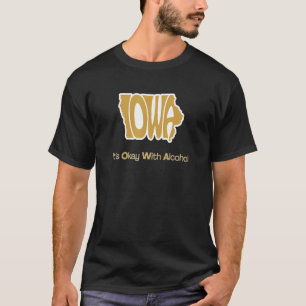 Iowa Het is oké met Alcohol Iowa Joke T-shirt