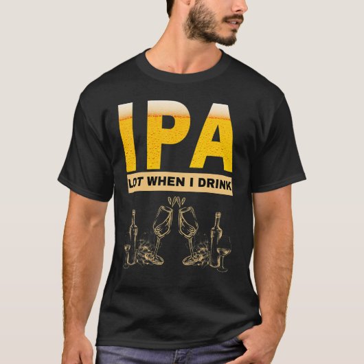 IPA Ik plaag veel als ik sarcastisch bier drink dr T-shirt (Voorkant)