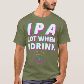 IPA Lot Als ik Drink Grappig Ambacht Bier Liefhebb T-shirt