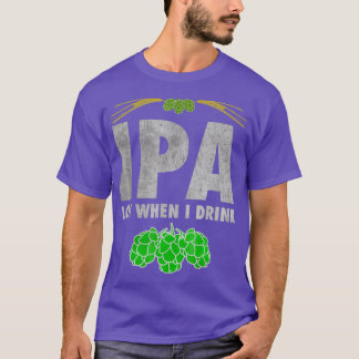 IPA Lot Als ik Drink Grappig Craft Beer Lover T-sh T-shirt