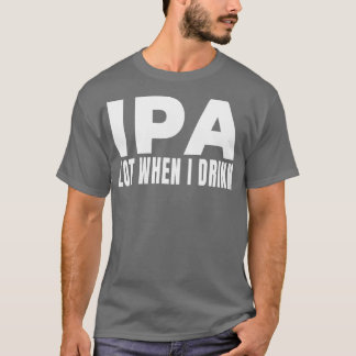 IPA lot wanneer ik drink Bierbrouwerij Brew Drink T-shirt