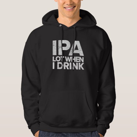 IPA Lot When I Drink  Beer Drinking Tea Brewing Hoodie (Voorkant)