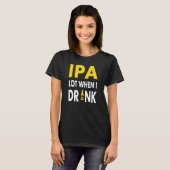 Ipa Lot When I Drink   Craft Beer Drinking Pale Al T-shirt (Voorkant volledig)