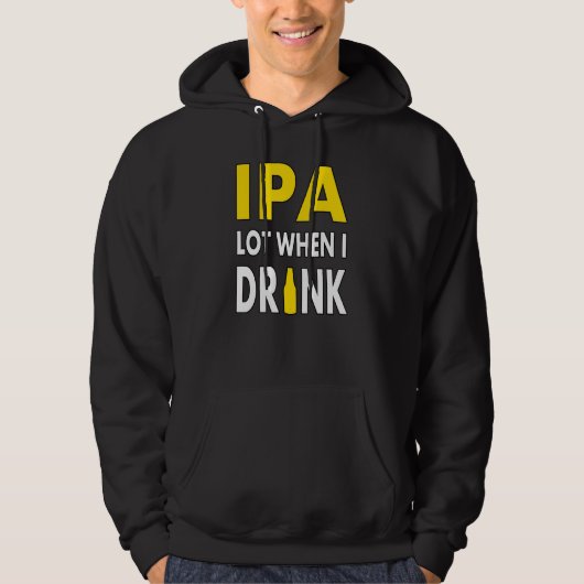 Ipa Lot When I Drink  Craft Beer Drinking Pale Ale Hoodie (Voorkant)