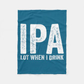 Ipa Lot When I Drink Funny Beer Pun Drinker Drinki Fleece Deken (Voorkant)