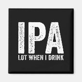 Ipa Lot When I Drink Funny Beer Pun Drinker Drinki Magneet (Voorkant)