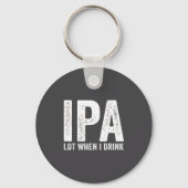 Ipa Lot When I Drink Funny Beer Pun Drinker Drinki Sleutelhanger (Voorkant)