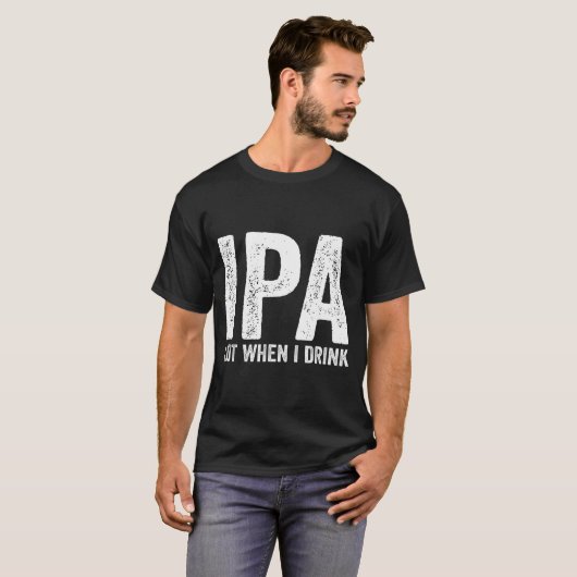 Ipa Lot When I Drink Funny Beer Pun Drinker Drinki T-shirt (Voorkant volledig)