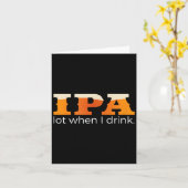 IPA Lot When I Drink - Grappig Bier Kaart (Gele Bloem)