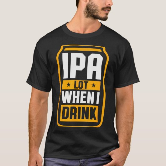 Ipa Lot When I Drink Shirt Beer Lover St Patrick's (Voorkant)