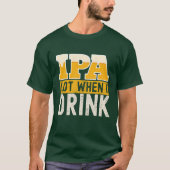 IPA mucho cuando bebo cerveza divertida  T-shirt (Voorkant)