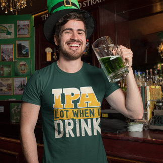 IPA mucho cuando bebo cerveza divertida T-shirt