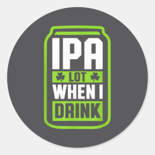 Ipa Partij Als Ik Bier Drink Funny St Drinkende Pa Ronde Sticker
