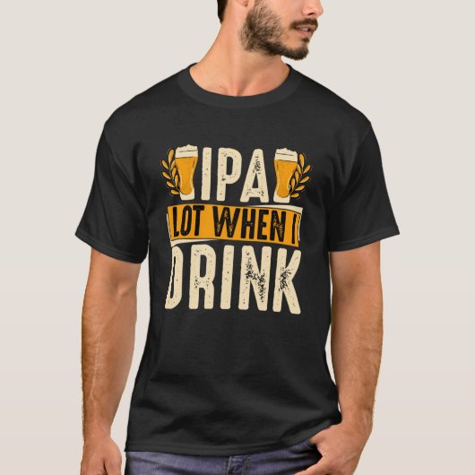 IPA-partij als ik Drink T-shirt (Voorkant)