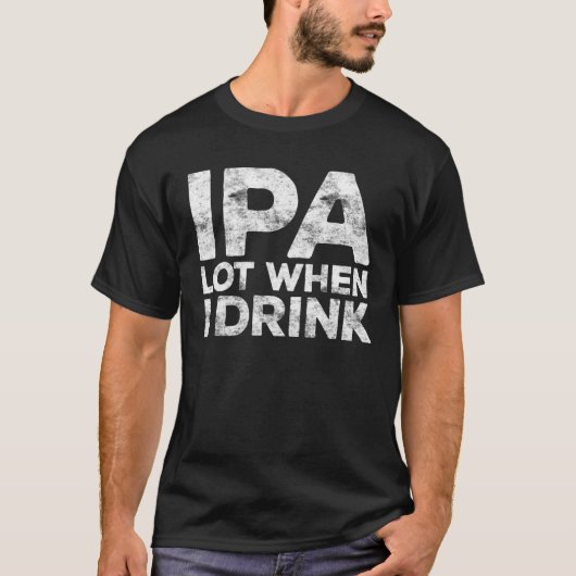 IPA-partij wanneer ik Bier Lover Gift Drink T-shirt (Voorkant)