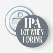 IPA-partij wanneer ik Drink Button Flesopener (Voorkant)