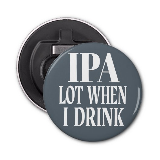 IPA-partij wanneer ik Drink Button Flesopener (Voorkant)