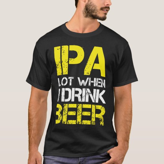 IPA-partij wanneer ik Drink (ik trek een partij) T T-shirt (Voorkant)