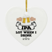 IPA-partij wanneer ik Drink Keramisch Ornament (Voorkant)