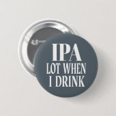 IPA-partij wanneer ik Drink Ronde Button 5,7 Cm (Voorkant /achterkant)