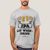 IPA-partij wanneer ik Drink T-shirt (Voorkant)
