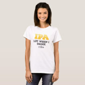 IPA-partij wanneer ik Drink T-shirt (Voorkant volledig)