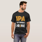 IPA-partij wanneer ik T Shirt Bier Drink Lover G D (Voorkant volledig)