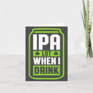 Ipa Veel Als Ik Bier Drink Funny St Drinkende Patr Kaart