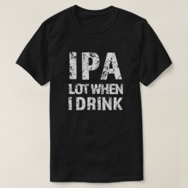 IPA veel als ik bier drink mannen shirt