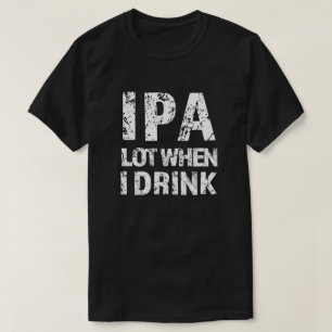 IPA veel als ik bier drink mannen shirt