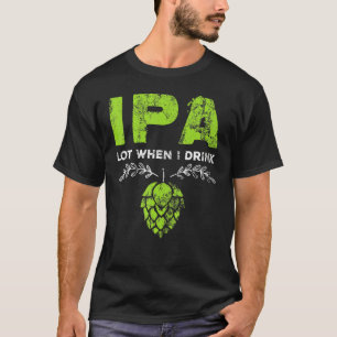 IPA veel als ik Drink Beer Drinker's Pun Distress T-shirt