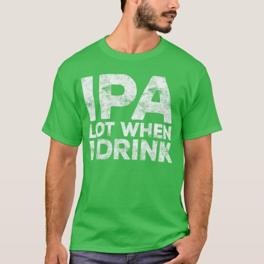 IPA Veel Als Ik Drink Grappige Mannen Vrouwen Bier T-shirt (Voorkant)