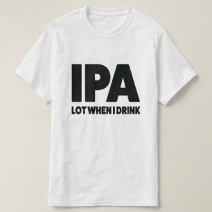 IPA veel als ik drink op een grappig shirt van boe